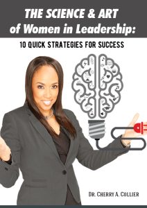 The Science and Art of Women in Leadership: 10 Quick Strategies for Success by Dr. Cherry A. Collier